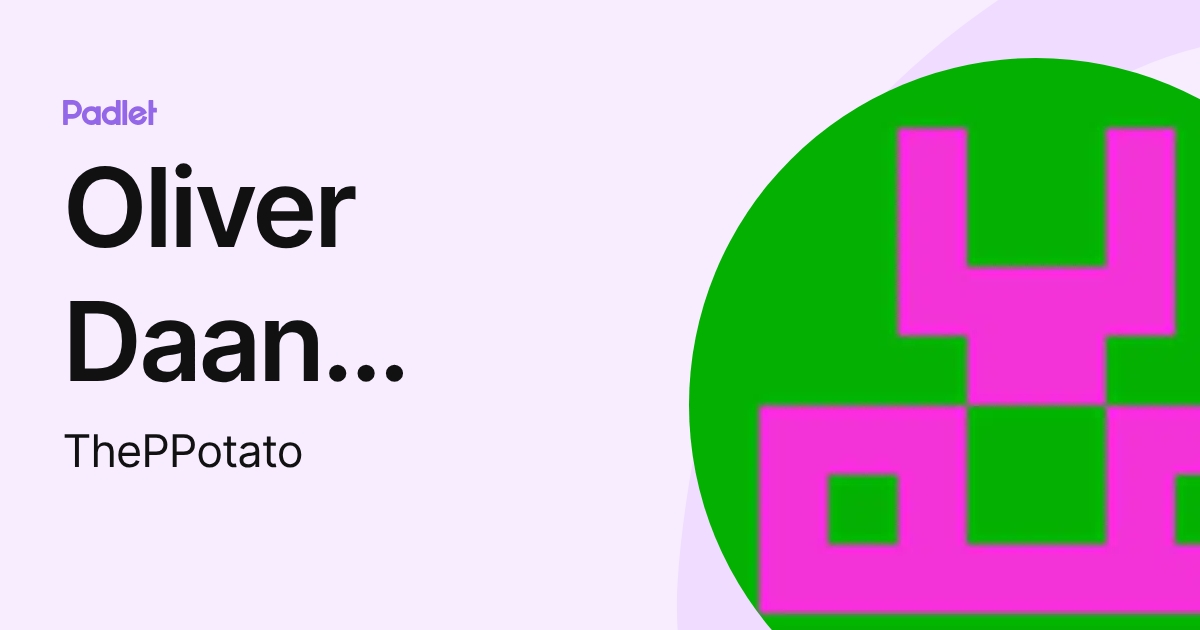 Oliver Daan Thomas Smith (ThePPotato) profile | Padlet