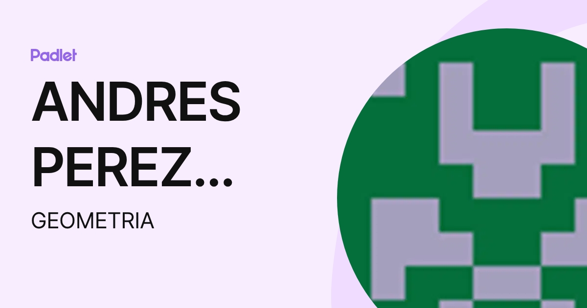 ANDRES PEREZ DIAZ (GEOMETRIA) profile | Padlet