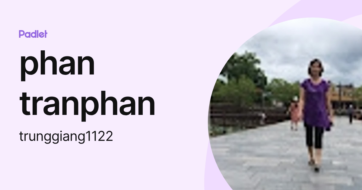 phan tranphan (trunggiang1122) profile | Padlet