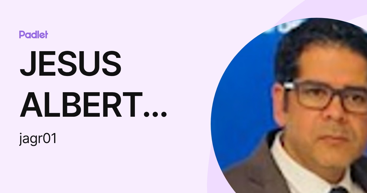 JESUS ALBERTO GARCIA ROJAS (jagr01) profile | Padlet