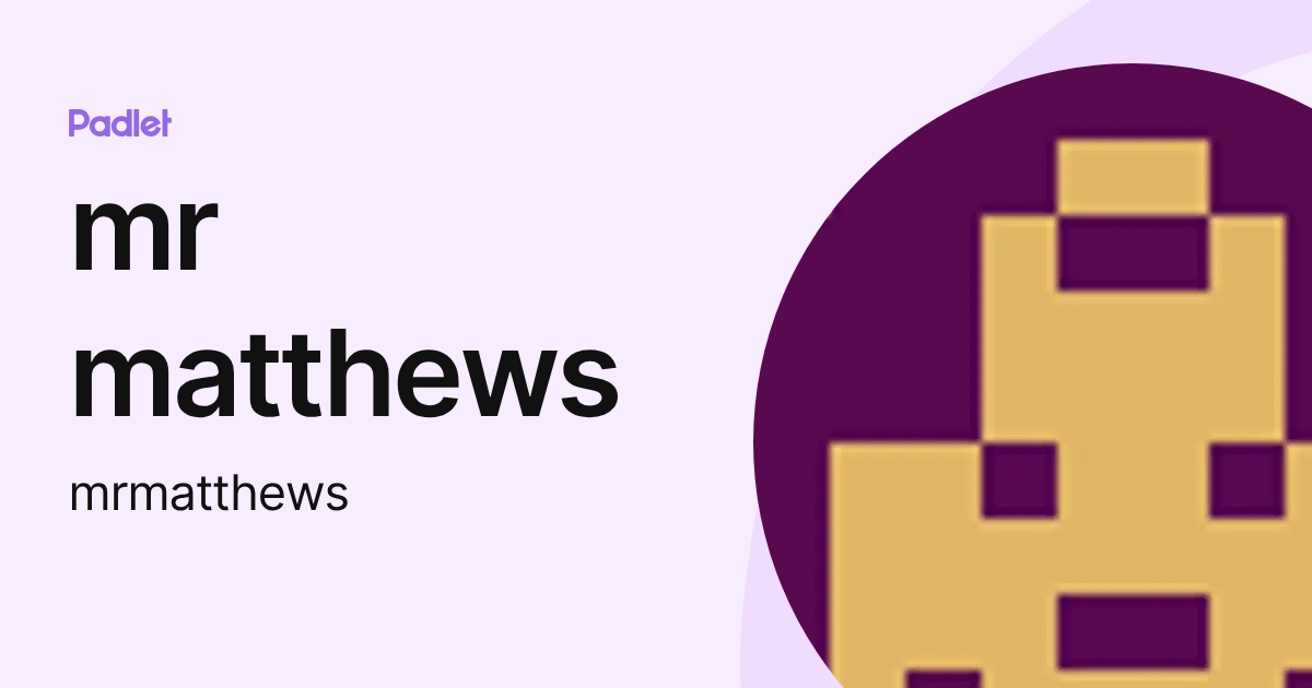 mr matthews (mrmatthews) profile | Padlet