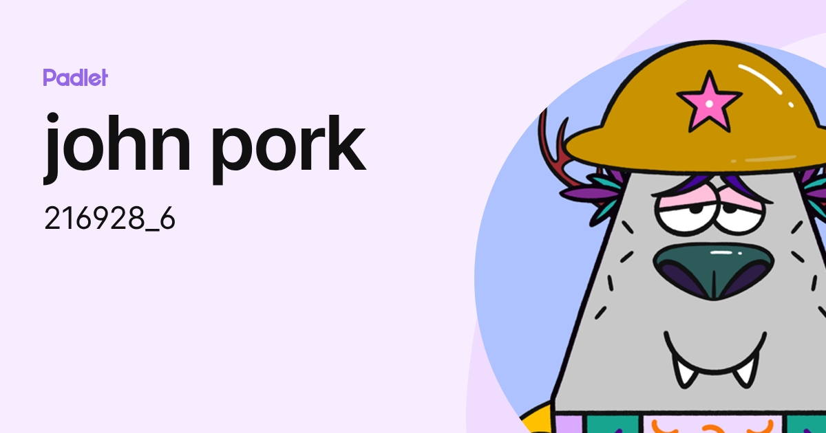 john pork (216928_6) profile | Padlet