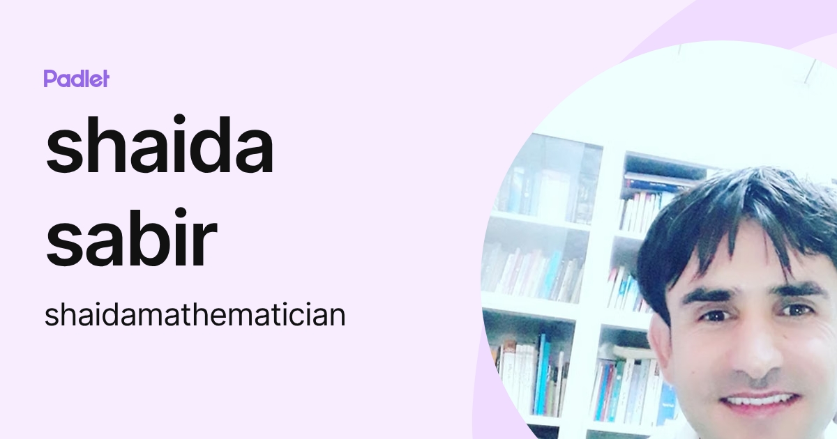 shaida sabir (shaidamathematician) profile | Padlet