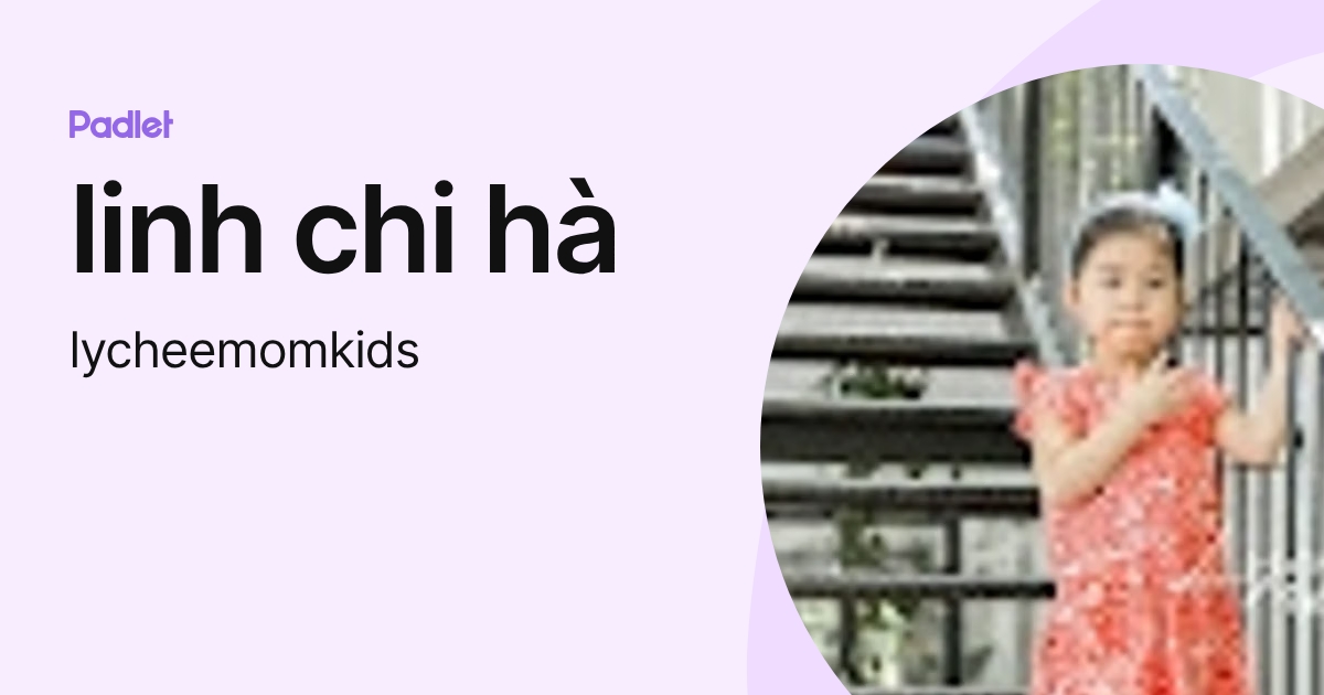 linh chi hà (lycheemomkids) profile | Padlet
