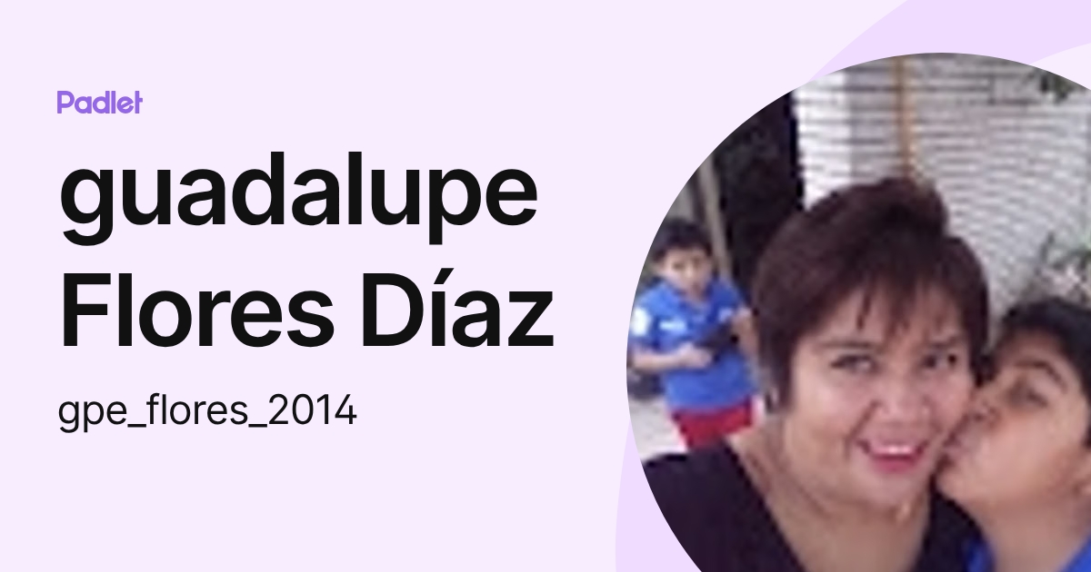 guadalupe Flores Díaz (gpe_flores_2014) profile | Padlet
