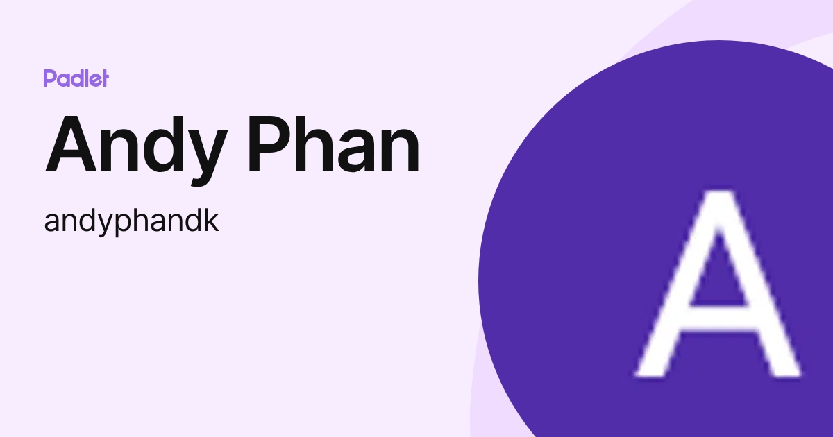 Andy Phan (andyphandk) profile | Padlet