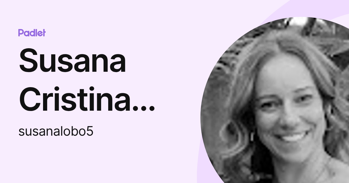 Susana Cristina Ribeiro Lobo (susanalobo5) profile | Padlet