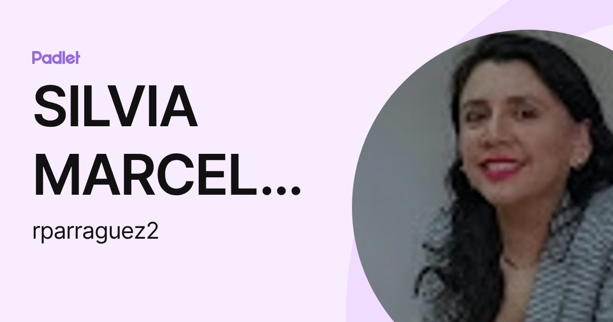 SILVIA MARCELA RIVAS PARRAGUEZ (rparraguez2) profile | Padlet