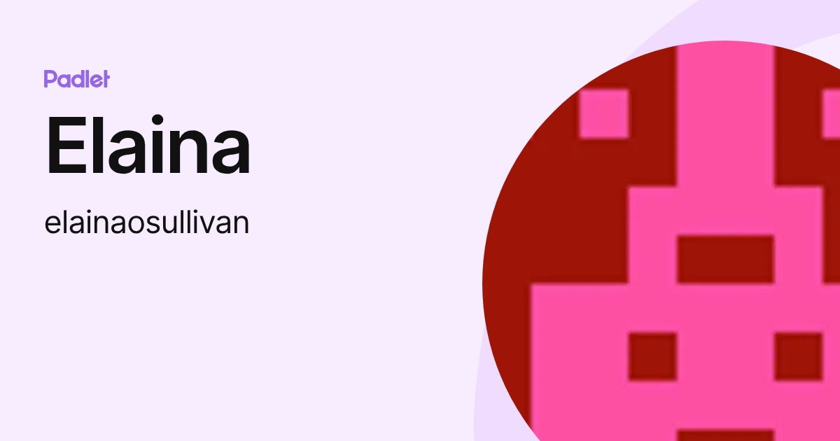 Elaina (elainaosullivan) profile | Padlet