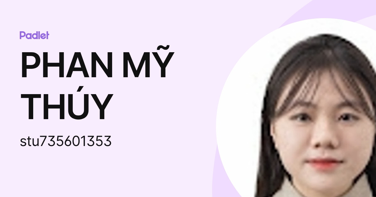 PHAN MỸ THÚY (stu735601353) profile | Padlet