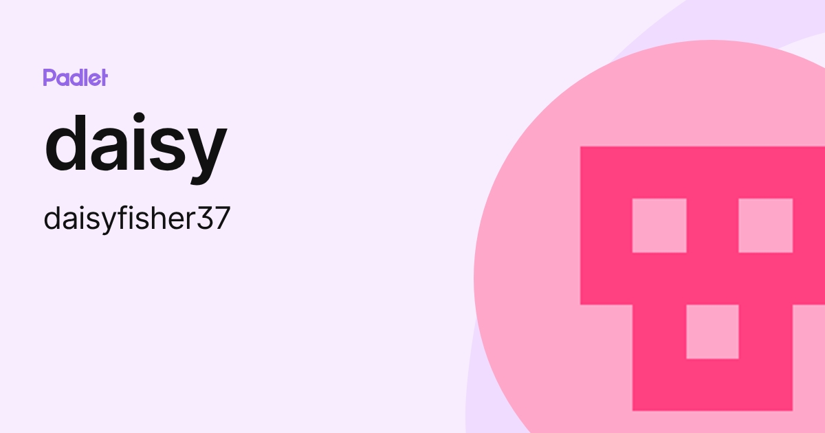 daisy (daisyfisher37) profile | Padlet