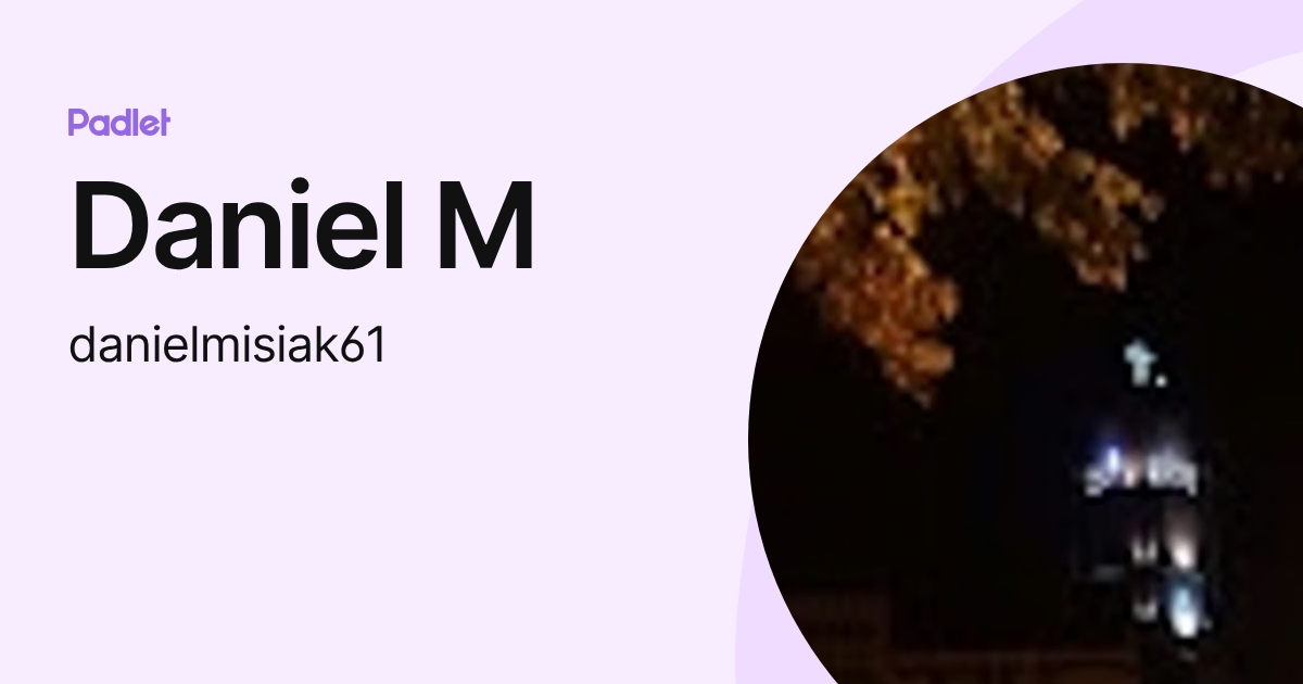 Daniel M (danielmisiak61) profile | Padlet