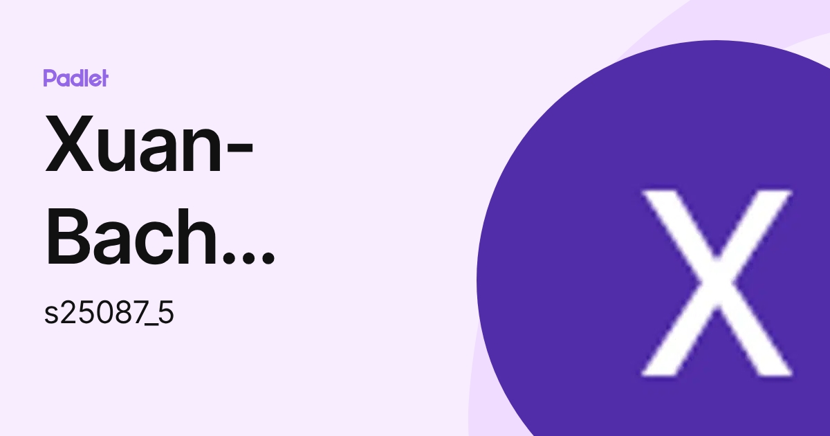 Xuan-Bach Nguyen (s25087_5) profile | Padlet