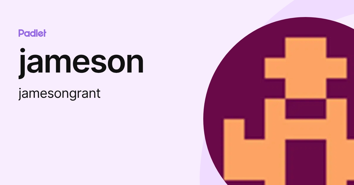 jameson (jamesongrant) profile | Padlet