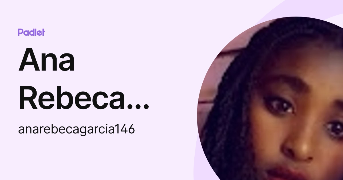 Ana Rebeca Garcia (anarebecagarcia146) profile | Padlet