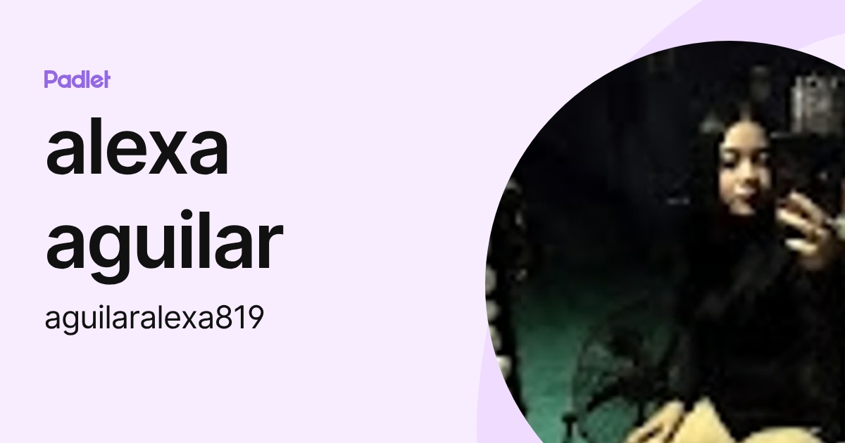 alexa aguilar (aguilaralexa819) profile | Padlet