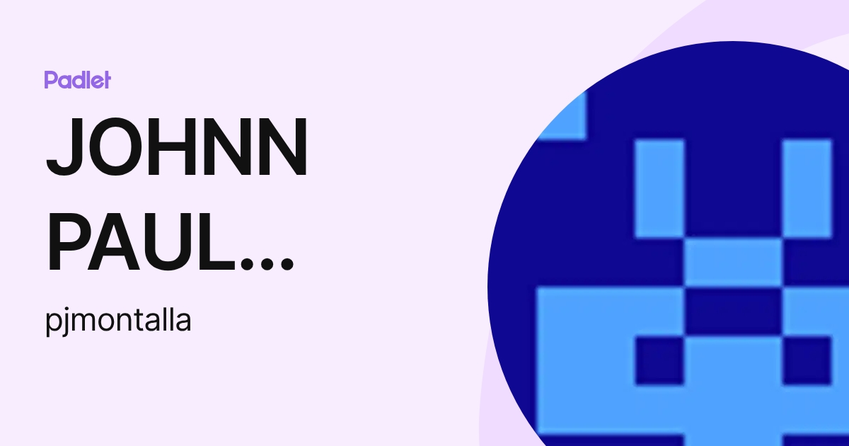 JOHNN PAUL MONTALLA (pjmontalla) profile | Padlet