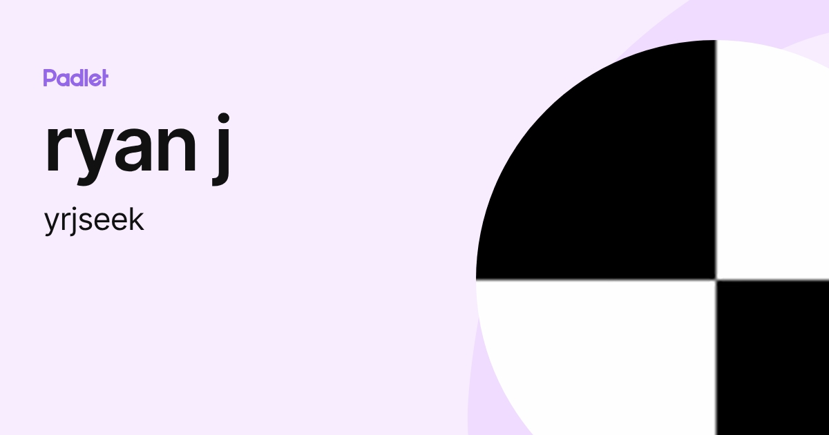 ryan j (yrjseek) profile | Padlet