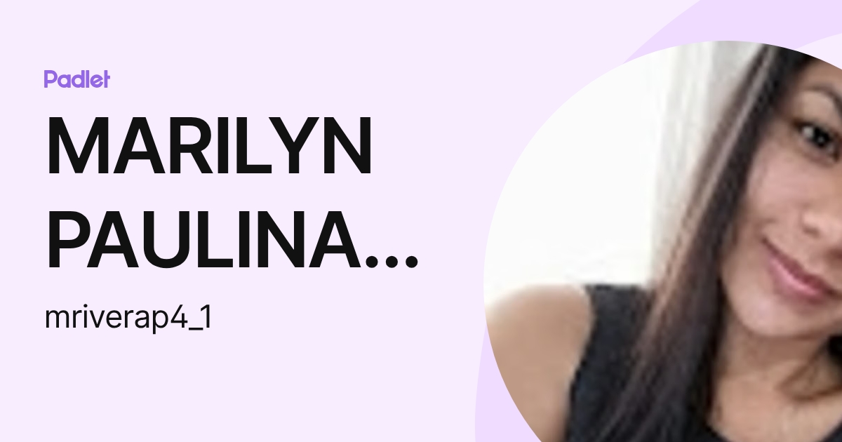 MARILYN PAULINA RIVERA PRECIADO (mriverap4_1) profile | Padlet