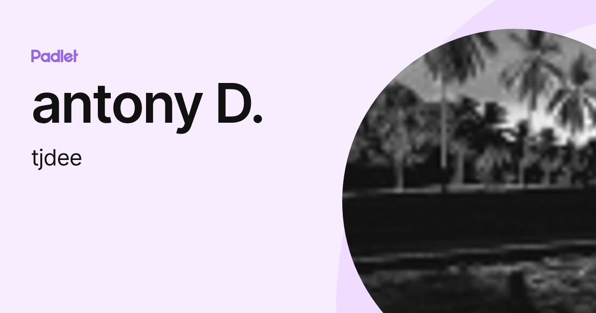 antony D. (tjdee) profile | Padlet