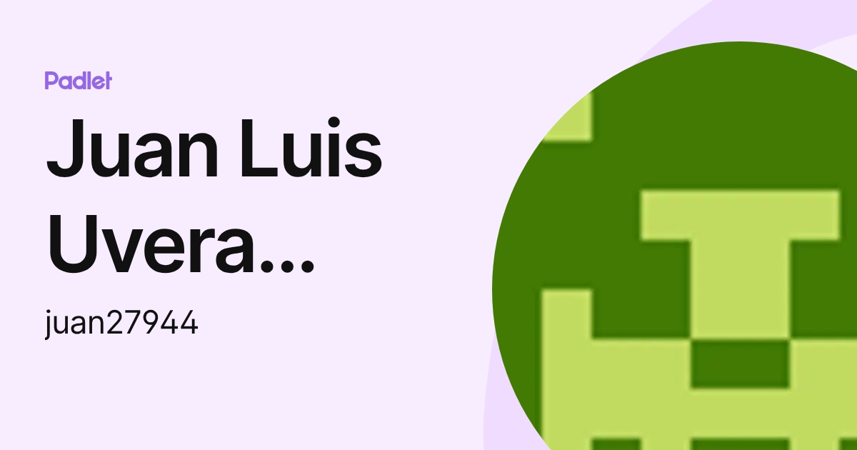 Juan Luis Uvera Ramírez (juan27944) profile | Padlet