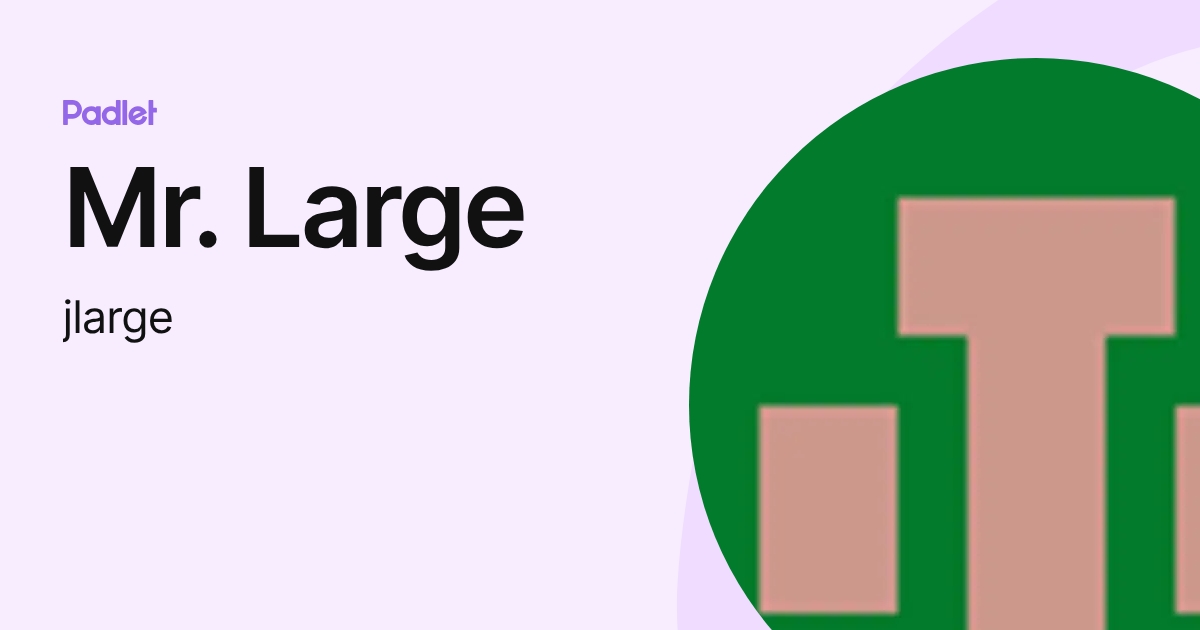 Mr. Large (jlarge) profile | Padlet