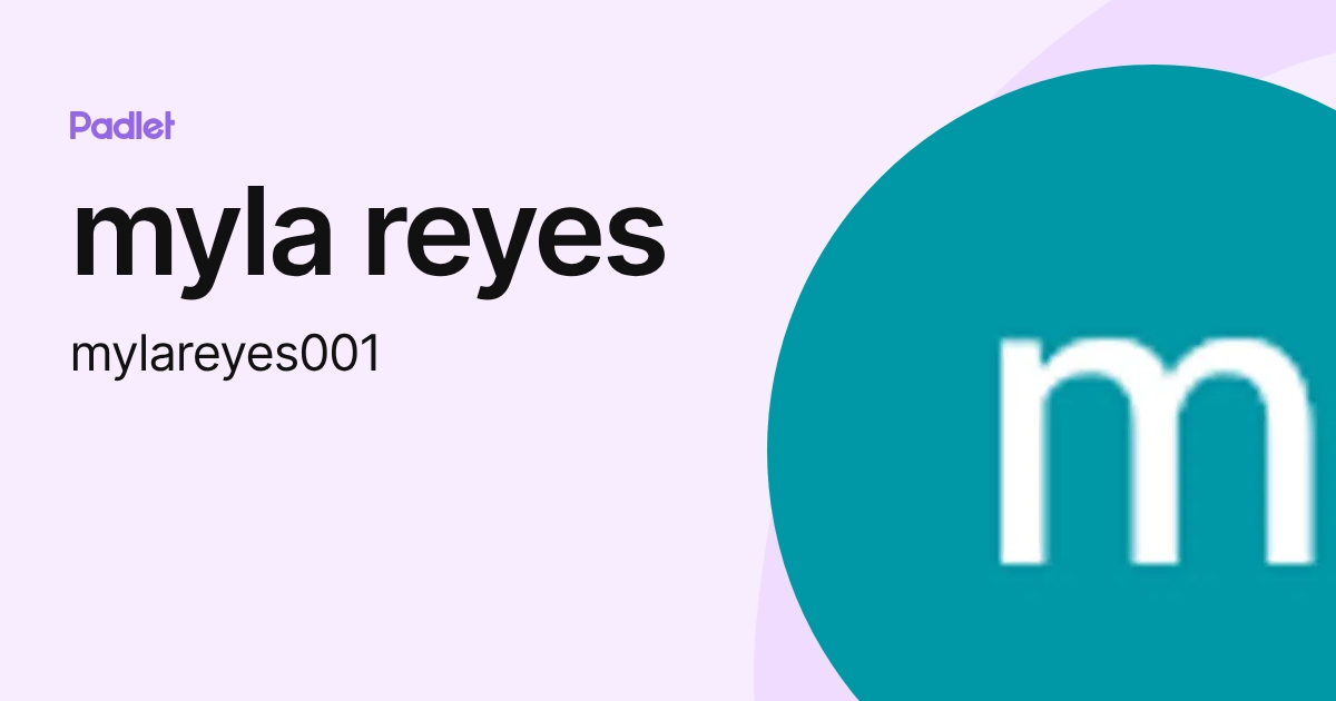 myla reyes (mylareyes001) profile | Padlet