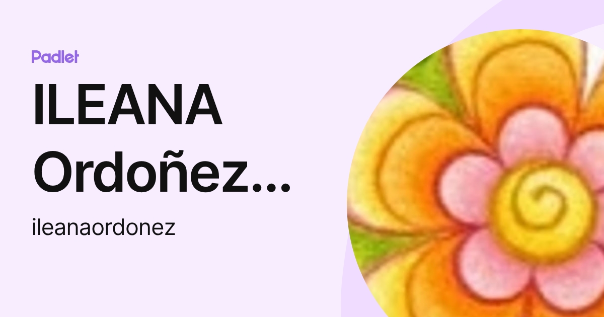 ILEANA Ordoñez Solá (ileanaordonez) profile | Padlet