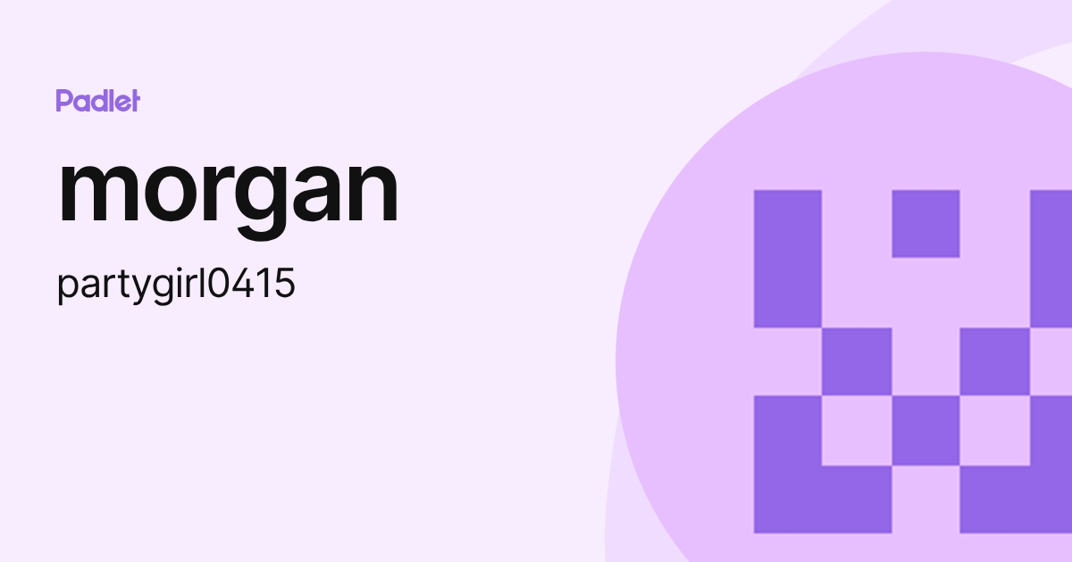 morgan (partygirl0415) profile | Padlet