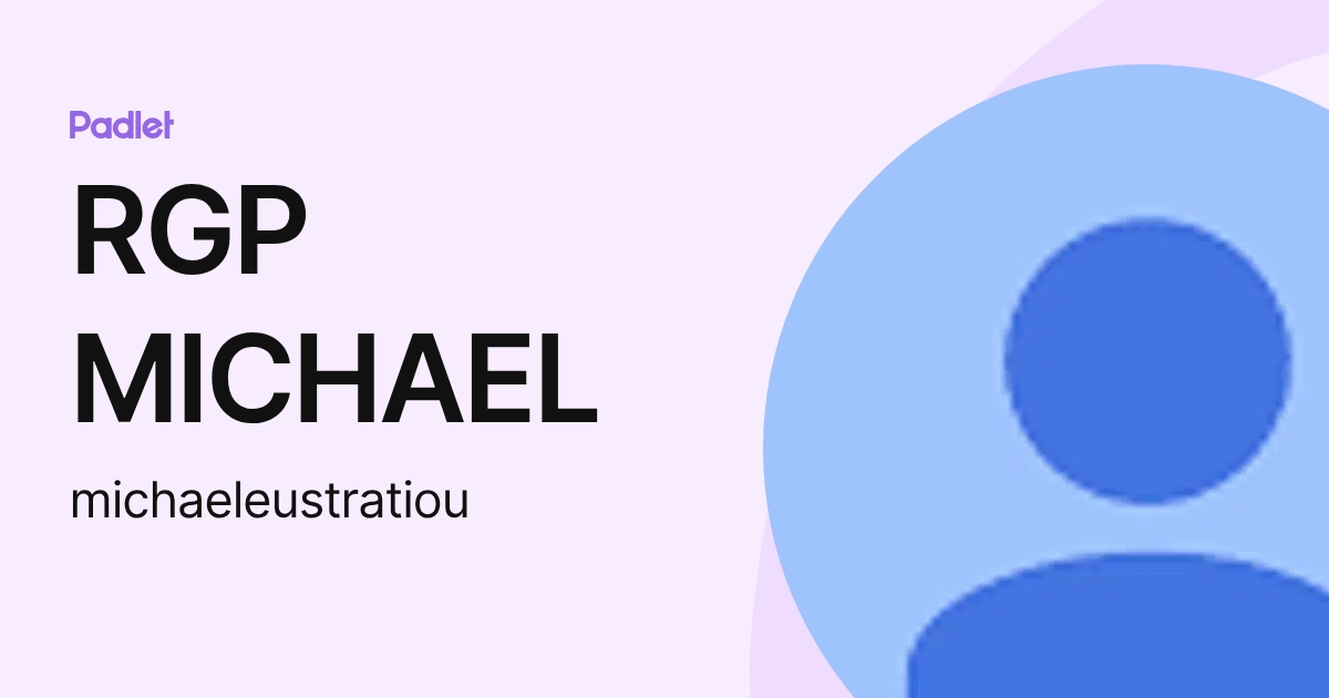 RGP MICHAEL (michaeleustratiou) profile | Padlet