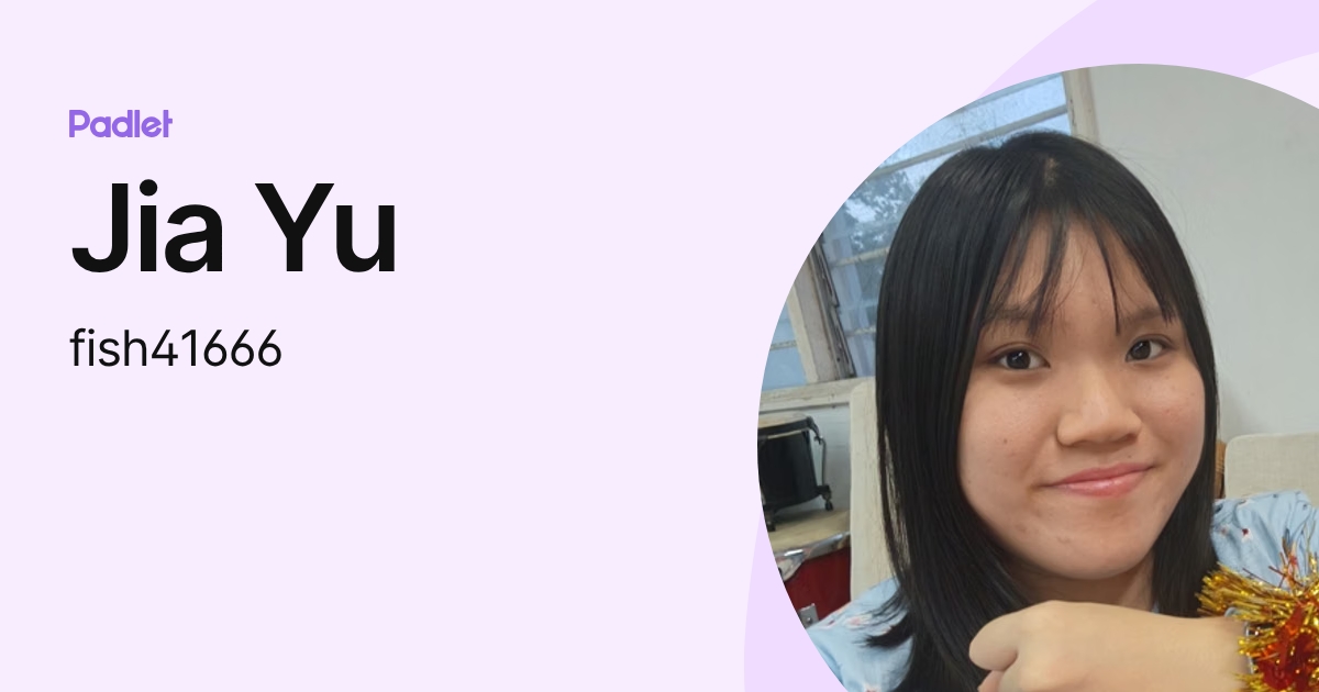 Jia Yu (fish41666) profile | Padlet