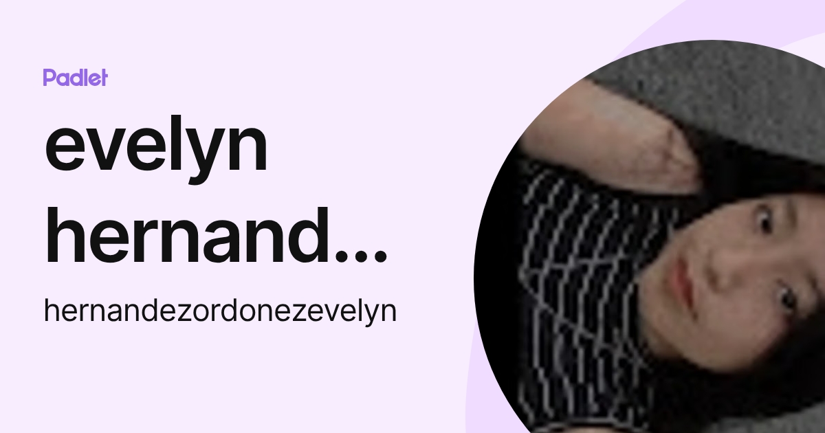 evelyn hernandez ordoñez (hernandezordonezevelyn) profile | Padlet