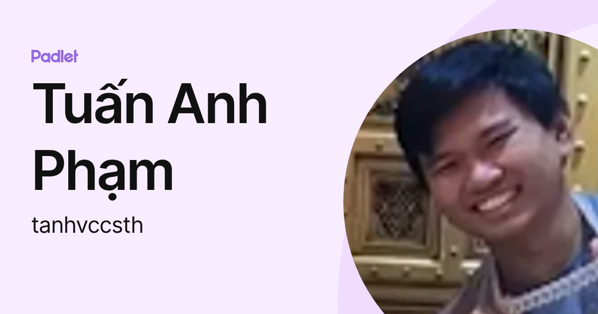Tuấn Anh Phạm (tanhvccsth) profile | Padlet