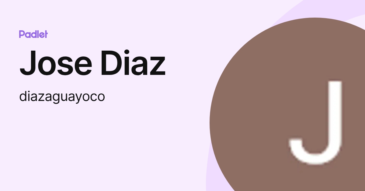 Jose Diaz (diazaguayoco) profile | Padlet