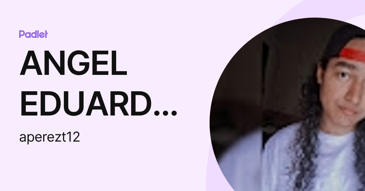 ANGEL EDUARDO PEREZ TOC (aperezt12) profile | Padlet
