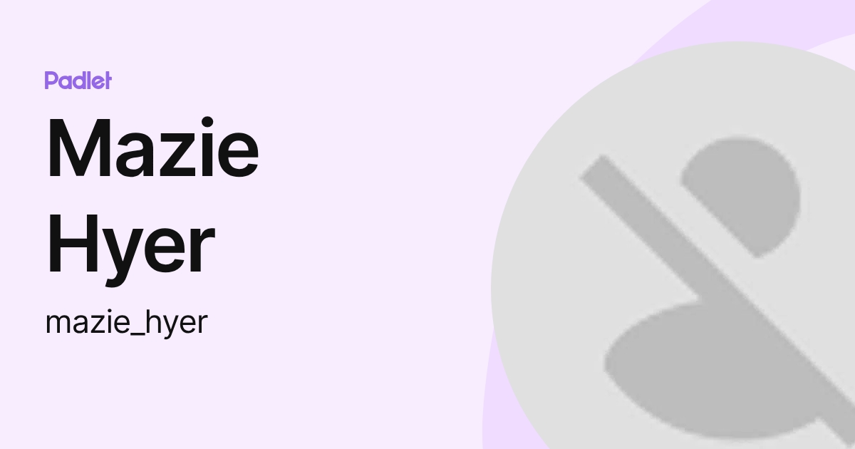 Mazie Hyer (mazie_hyer) profile Padlet