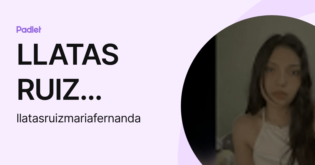 LLATAS RUIZ MARIA FERNANDA (llatasruizmariafernanda) profile | Padlet