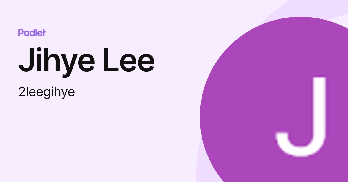 Jihye Lee (2leegihye) profile | Padlet