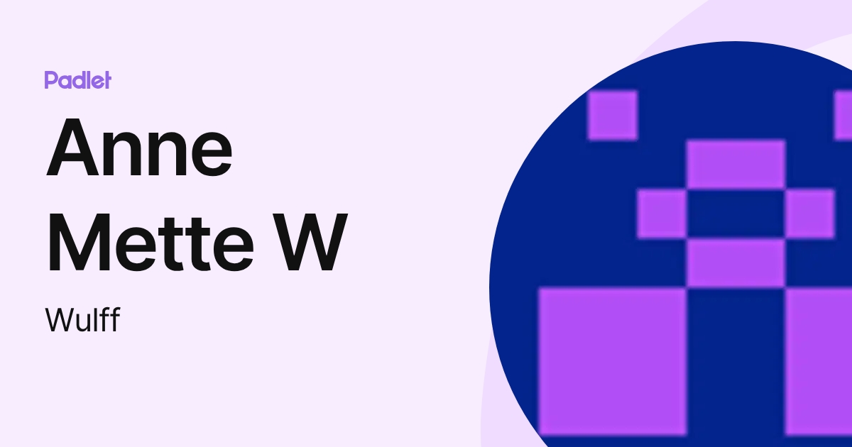 Anne Mette W (Wulff) profile | Padlet