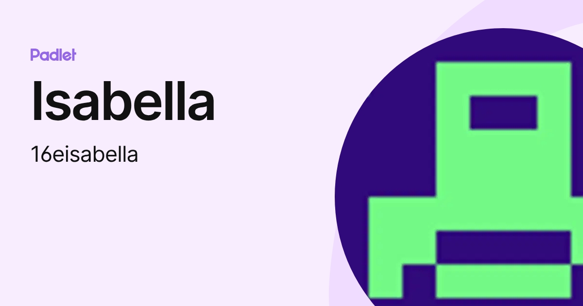 Isabella (16eisabella) profile | Padlet