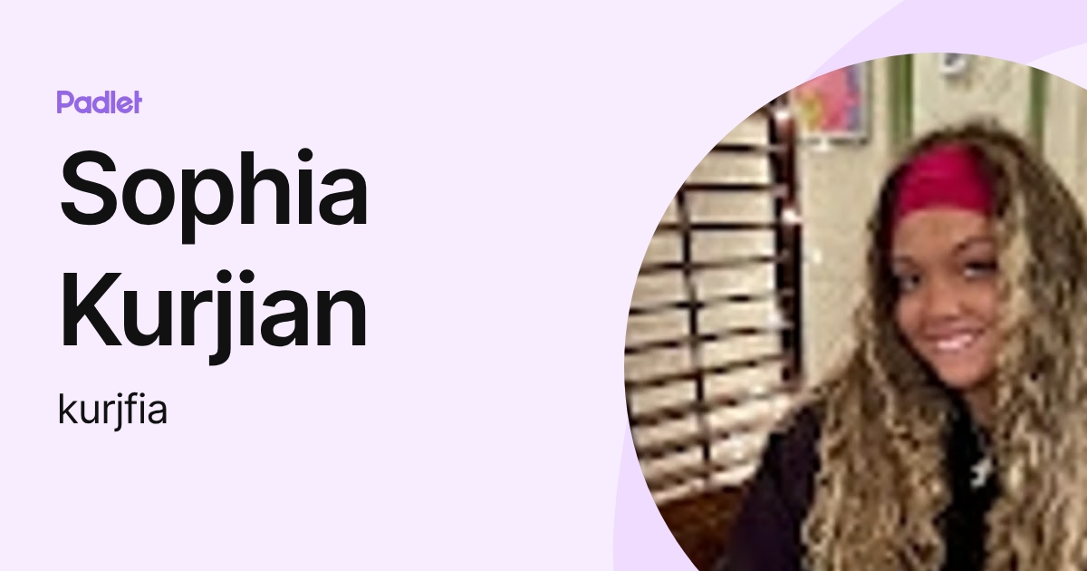 Sophia Kurjian (kurjfia) profile | Padlet
