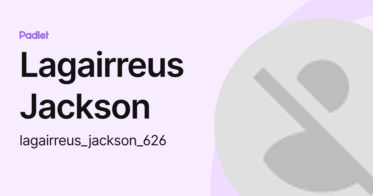 Lagairreus Jackson (lagairreus_jackson_626) profile | Padlet