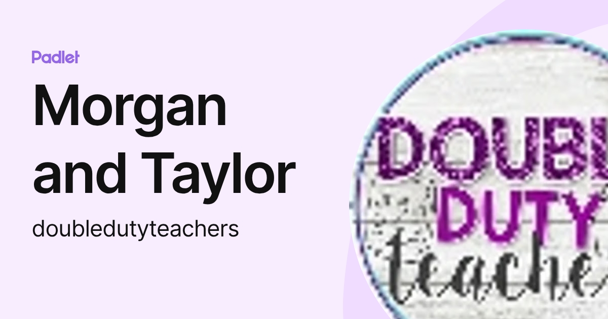 Morgan and Taylor (doubledutyteachers) profile | Padlet