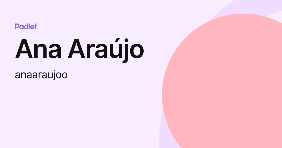 Ana Araújo (anaaraujoo) profile | Padlet