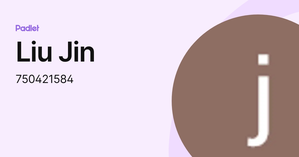 Liu Jin (750421584) profile | Padlet