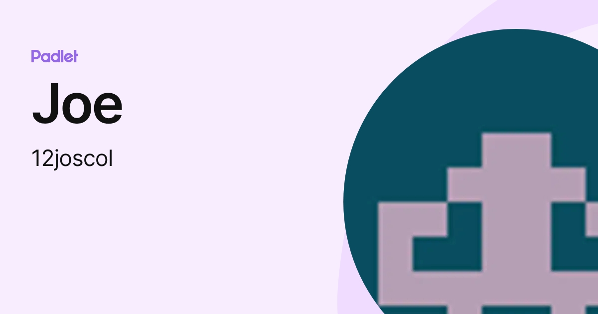 Joe (12joscol) profile | Padlet