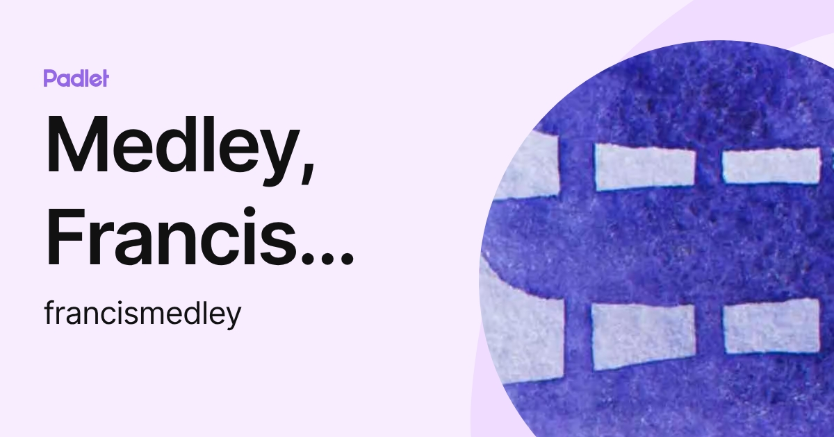 Medley, Francis (DCPS) (francismedley) profile | Padlet