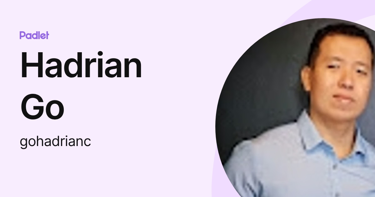 Hadrian Go (gohadrianc) profile | Padlet