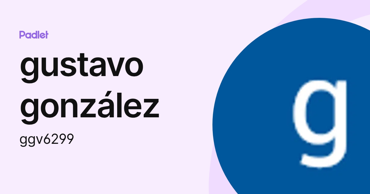 gustavo gonzález (ggv6299) profile | Padlet