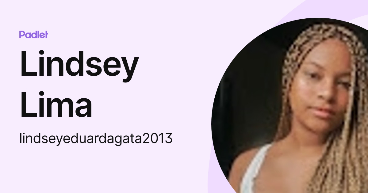 Lindsey Lima (lindseyeduardagata2013) profile | Padlet